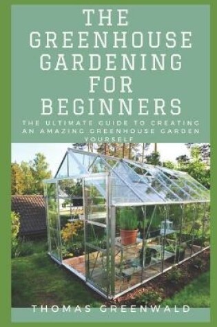 Cover of The Greenhouse Gardening for Beginners