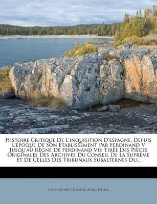 Book cover for Histoire Critique de L'Inquisition D'Espagne, Depuis L'Epoque de Son Etablissement Par Ferdinand V Jusqu'au Regne de Ferdinand VII