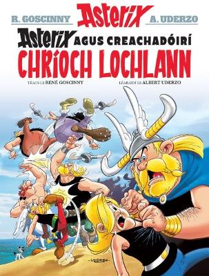 Book cover for Asterix Agus Creachadóirí Chríoch Lochlann (Asterix i Ngaeilge / Asterix in Irish)