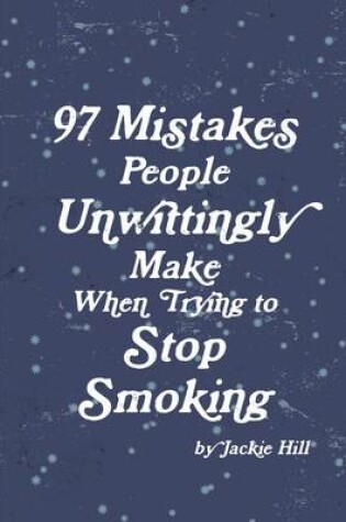 Cover of 97 Mistakes People Unwittingly Make When Trying to Stop Smoking