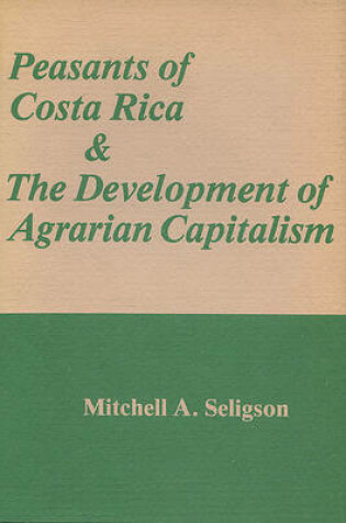 Cover of Peasants of Costa Rica and the Development of Agrarian Capitalism