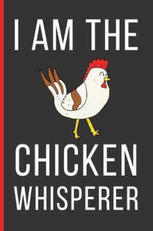 Cover of I Am The Chicken Whisperer