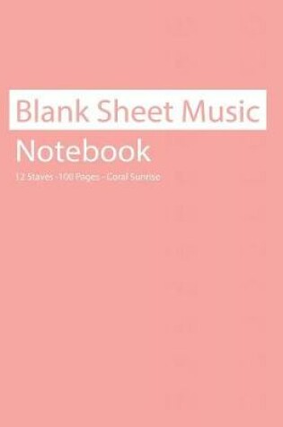 Cover of Blank Sheet Music Notebook 12 Staves 100 Pages Coral Sunrise