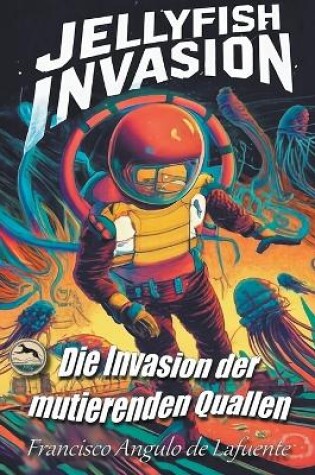 Cover of INVADERS Die Invasion der Mutierenden Quallen