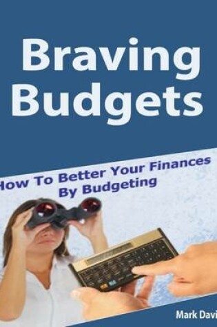 Cover of Braving Budgets: How to Better Your Finances By Budgeting