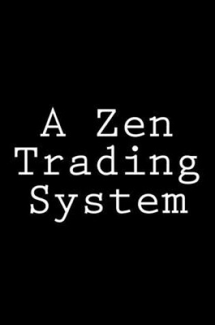 Cover of A Zen Trading System