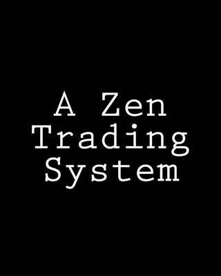 Book cover for A Zen Trading System