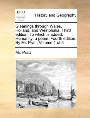 Book cover for Gleanings Through Wales, Holland, and Westphalia. Third Edition. to Which Is Added, Humanity; A Poem. Fourth Edition. by Mr. Pratt. Volume 1 of 3