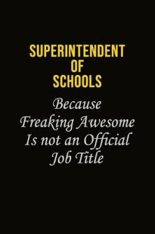 Cover of Superintendent of Schools Because Freaking Awesome Is Not An Official Job Title