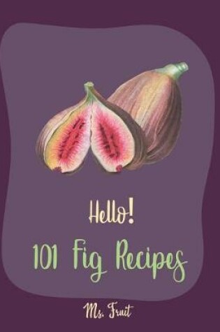 Cover of Hello! 101 Fig Recipes