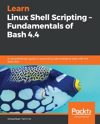 Cover of Learn Linux Shell Scripting – Fundamentals of Bash 4.4