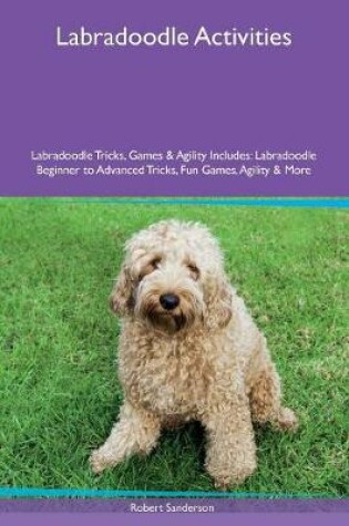 Cover of Labradoodle Activities Labradoodle Tricks, Games & Agility Includes