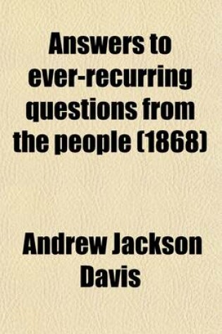 Cover of Answers to Ever-Recurring Questions from the People; A Sequel to the Penetralia