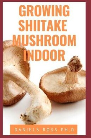 Cover of Growing Shiitake Mushroom Indoor