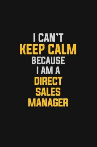 Cover of I Can't Keep Calm Because I Am A Direct Sales Manager