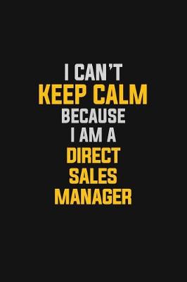 Book cover for I Can't Keep Calm Because I Am A Direct Sales Manager