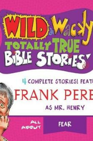Cover of Wild & Wacky Totally True Bible Stories: All about Fear