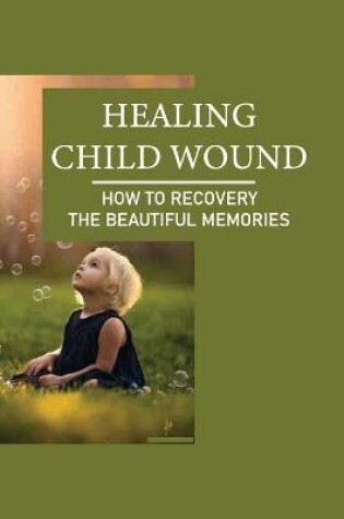 Cover of Healing Child Wound