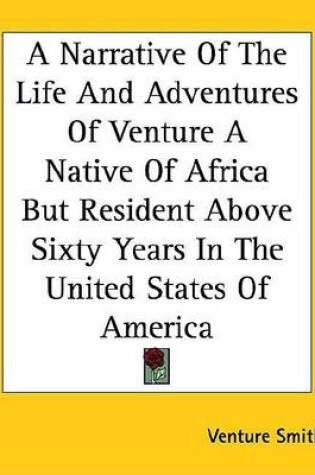 Cover of A Narrative of the Life and Adventures of Venture a Native of Africa But Resident Above Sixty Years in the United States of America