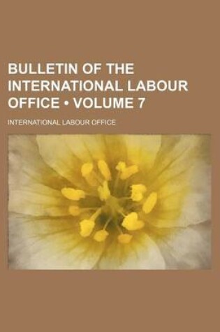 Cover of Bulletin of the International Labour Office (Volume 7)