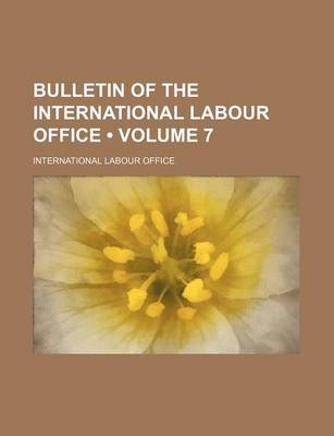 Book cover for Bulletin of the International Labour Office (Volume 7)