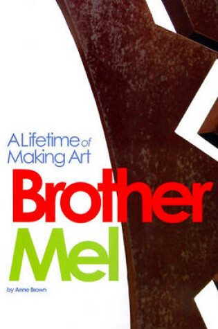 Cover of Brother Mel: A Lifetime of Making Art