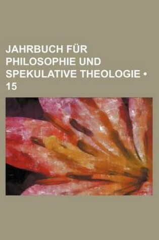 Cover of Jahrbuch Fur Philosophie Und Spekulative Theologie (15)