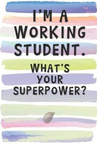 Cover of I'm a Working Student. What's Your Superpower?