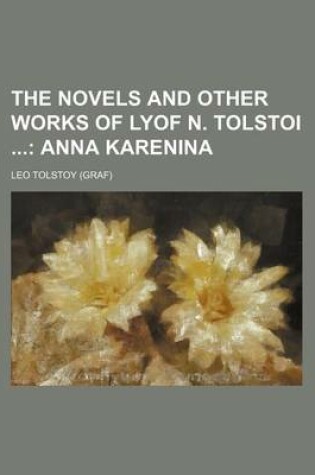 Cover of The Novels and Other Works of Lyof N. Tolstoi; Anna Karenina