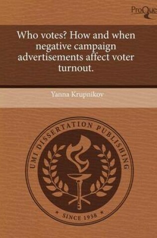 Cover of Who Votes? How and When Negative Campaign Advertisements Affect Voter Turnout