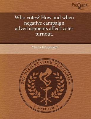 Book cover for Who Votes? How and When Negative Campaign Advertisements Affect Voter Turnout