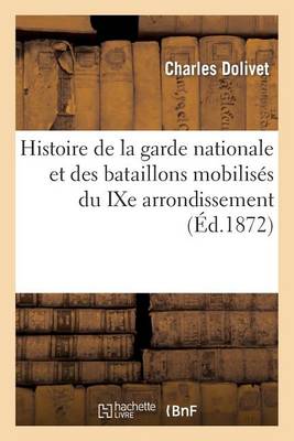 Cover of Histoire de la Garde Nationale Et Des Bataillons Mobilises Du Ixe Arrondissement Avant