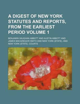 Book cover for A Digest of New York Statutes and Reports, from the Earliest Period Volume 1