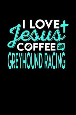 Book cover for I Love Jesus Coffee and Greyhound Racing