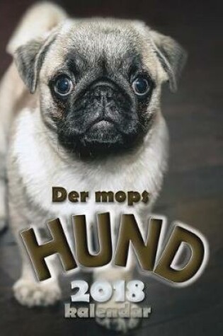 Cover of Der Mops Hund 2018 Kalendar (Ausgabe Deutschland)