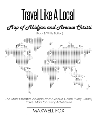 Book cover for Travel Like a Local - Map of Abidjan and Avenue Christi (Black and White Edition)