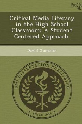 Cover of Critical Media Literacy in the High School Classroom: A Student Centered Approach