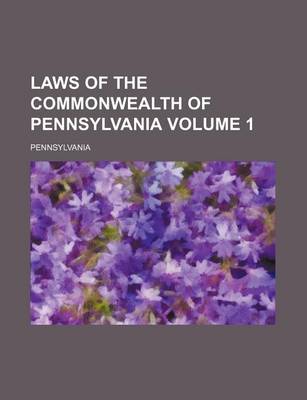 Book cover for Laws of the Commonwealth of Pennsylvania Volume 1