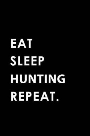 Cover of Eat Sleep Hunting Repeat