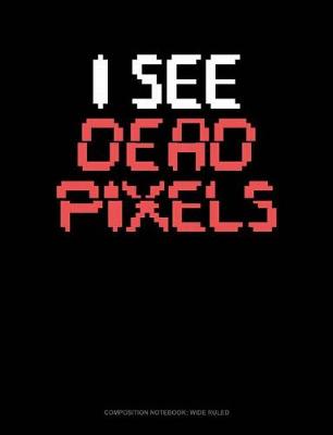 Cover of I See Dead Pixels