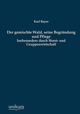 Book cover for Der Gemischte Wald, Seine Begrundung Und Pflege