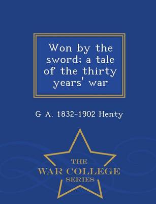 Book cover for Won by the Sword; A Tale of the Thirty Years' War - War College Series