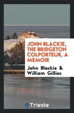 Cover of John Blackie, the Bridgeton Colporteur, a Memoir