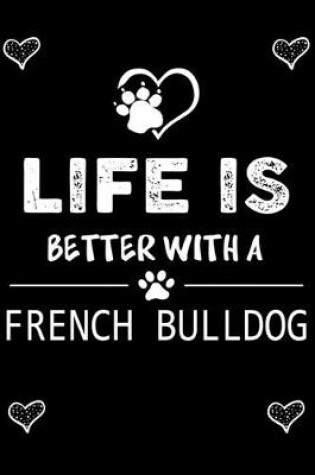 Cover of Life is Better With A French Bulldog