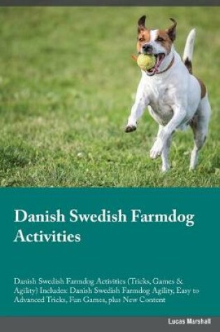 Cover of Danish Swedish Farmdog Activities Danish Swedish Farmdog Activities (Tricks, Games & Agility) Includes