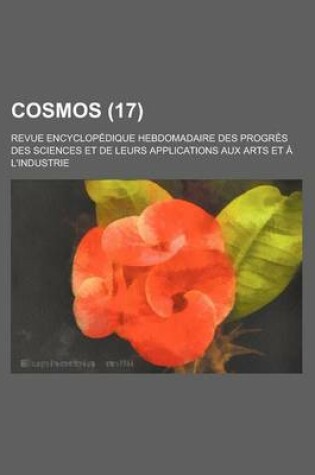 Cover of Cosmos; Revue Encyclopedique Hebdomadaire Des Progres Des Sciences Et de Leurs Applications Aux Arts Et A L'Industrie (17)