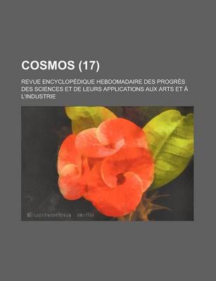 Book cover for Cosmos; Revue Encyclopedique Hebdomadaire Des Progres Des Sciences Et de Leurs Applications Aux Arts Et A L'Industrie (17)