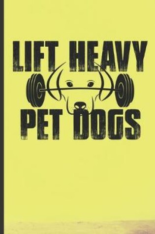 Cover of Lift Heavy Pet Dogs