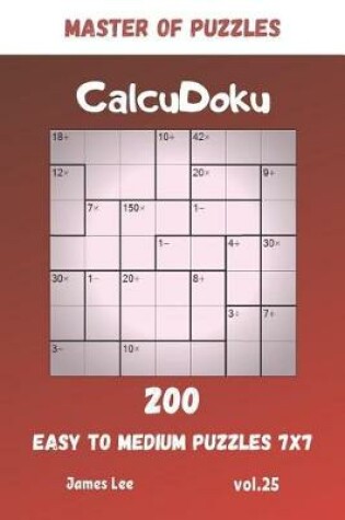 Cover of Master of Puzzles - CalcuDoku 200 Easy to Medium Puzzles 7x7 vol.25
