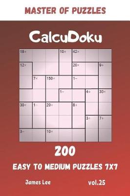 Book cover for Master of Puzzles - CalcuDoku 200 Easy to Medium Puzzles 7x7 vol.25